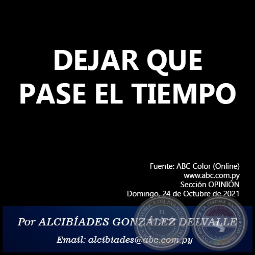 DEJAR QUE PASE EL TIEMPO - Por ALCIBÍADES GONZÁLEZ DELVALLE - Domingo, 24 de Octubre de 2021